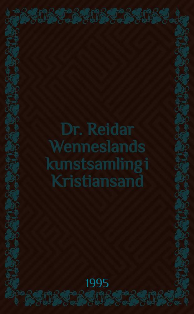 Dr. Reidar Wenneslands kunstsamling i Kristiansand : hovedoppgave i kunstthistorie. Bd. 3 : Katalog