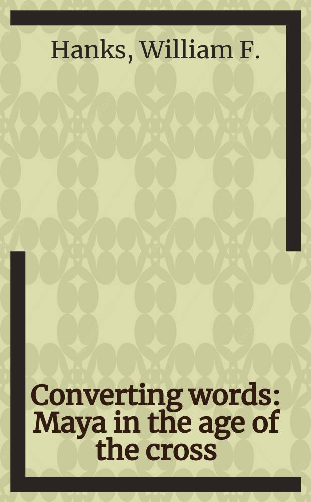 Converting words : Maya in the age of the cross = Перевернутые слова: Майя в век креста