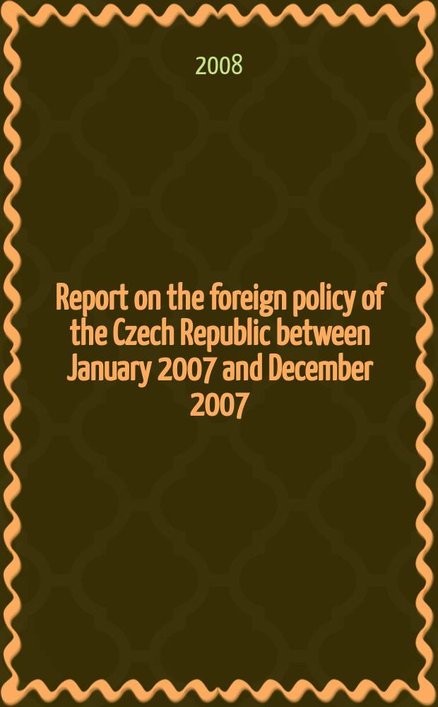 Report on the foreign policy of the Czech Republic between January 2007 and December 2007 = Доклад о внешней политике Чешской Республике между Январем 2007 и Декабрем 2007