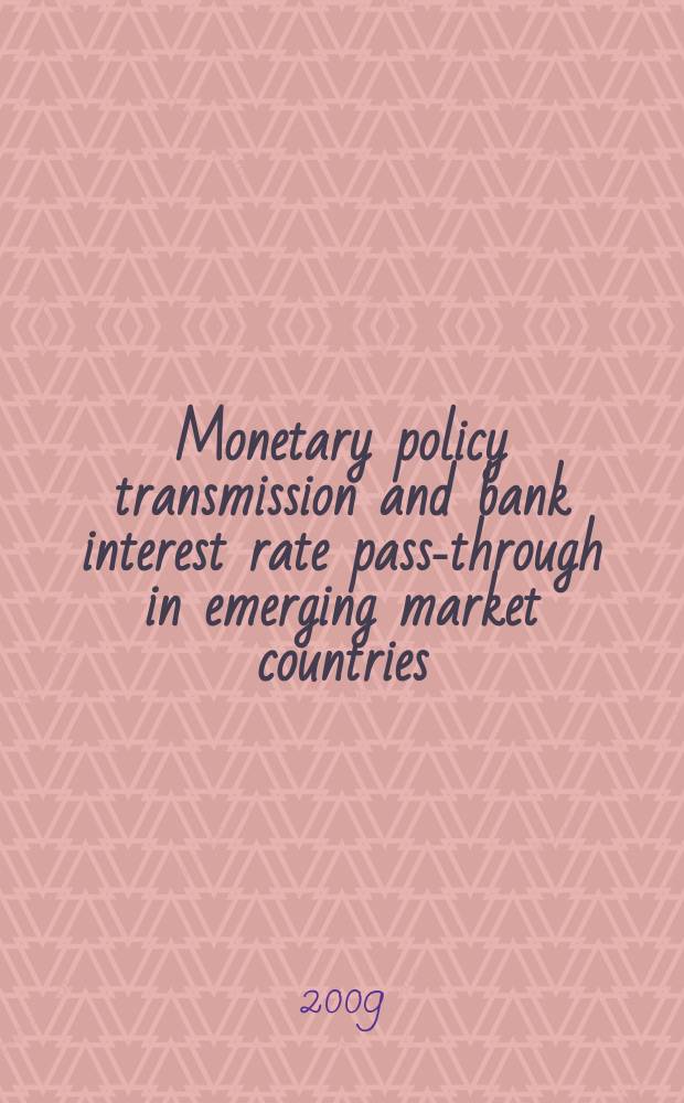 Monetary policy transmission and bank interest rate pass-through in emerging market countries = Денежная политика и уровень банковского процента в странах развивающегося рынка
