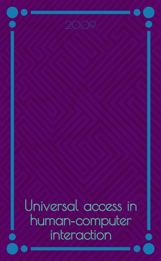 Universal access in human-computer interaction : 5th International conference, UAHCI 2009 held as part of HCI International 2009, San Diego, CA, USA, July 19-24, 2009 proceedings. Pt 3 : Applications and services = Области применения и обслуживания.