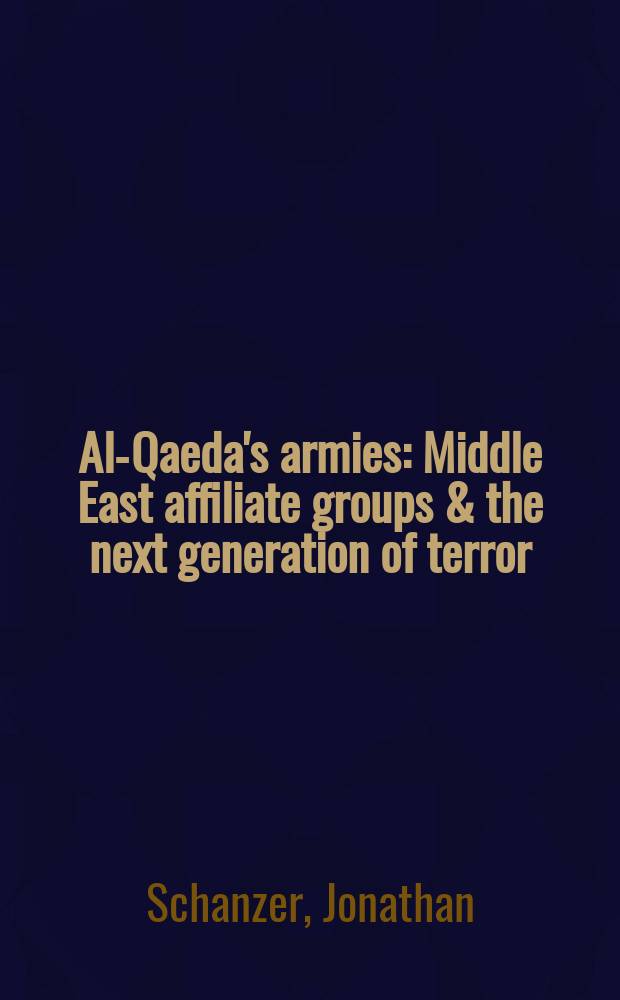 Al-Qaeda's armies : Middle East affiliate groups & the next generation of terror = Армия "Аль - Каида"