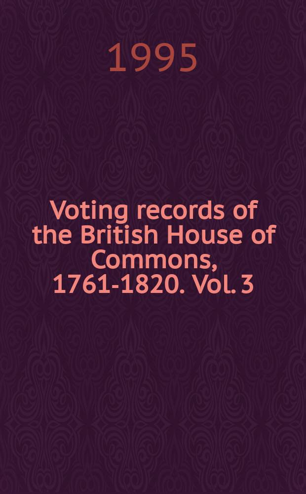 Voting records of the British House of Commons, 1761-1820. Vol. 3 : Biographical listings G - O