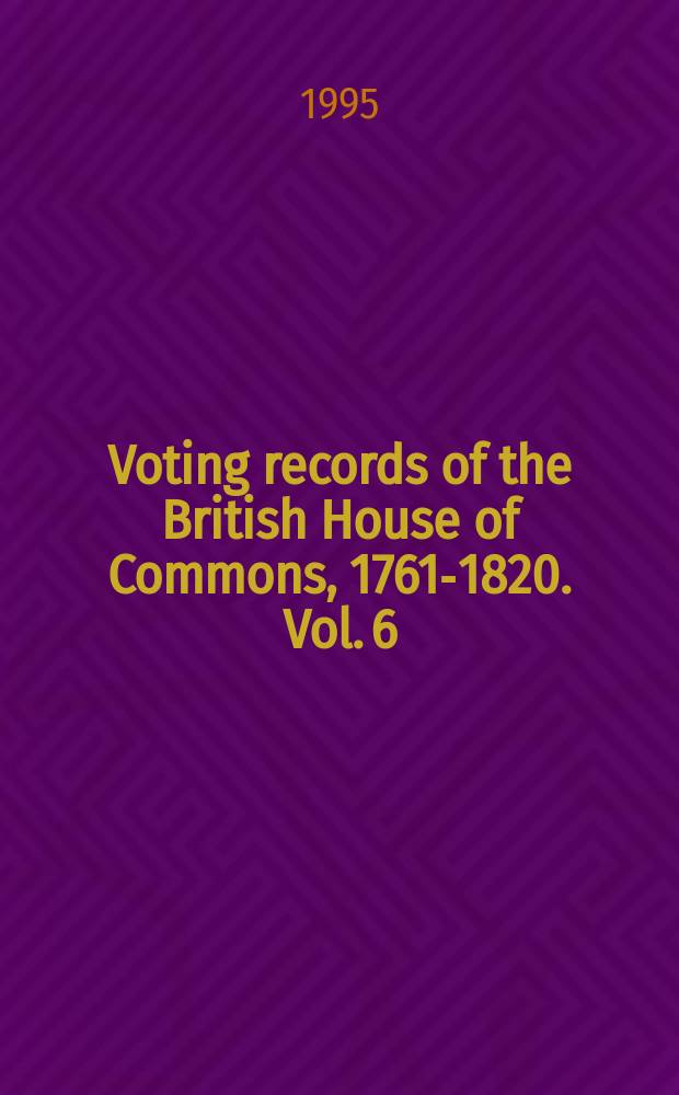 Voting records of the British House of Commons, 1761-1820. Vol. 6 : Divisions, 1810-1820