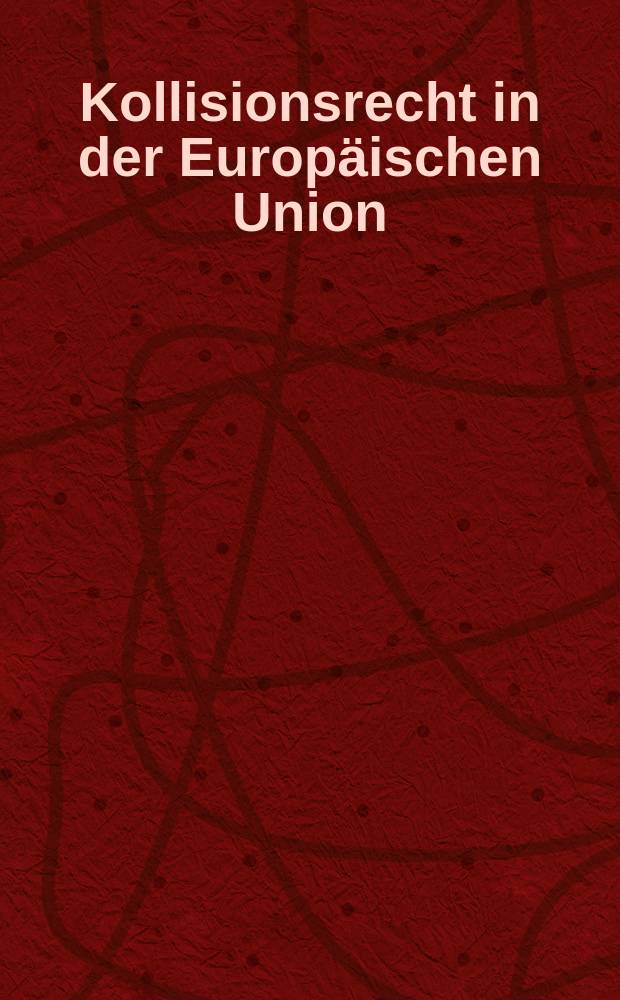 Kollisionsrecht in der Europäischen Union : neue Fragen des Internationalen Privat- und Zivilverfahrensrechtes = Казуальное право в ЕС