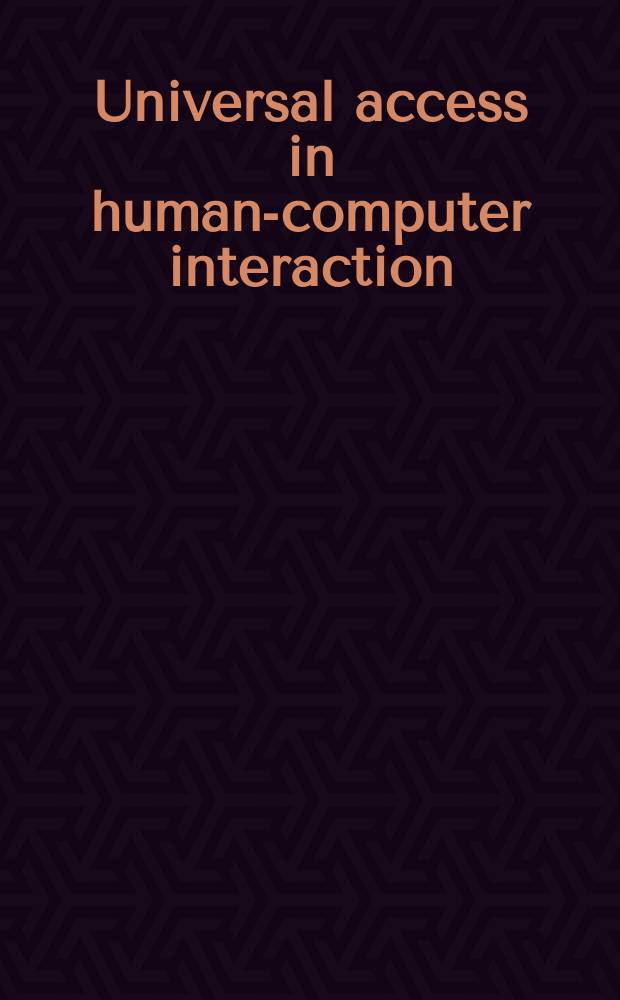 Universal access in human-computer interaction : 5th International conference, UAHCI 2009 held as part of HCI International 2009, San Diego, CA, USA, July 19-24, 2009 : proceedings = Универсальный доступ к взаимодействию человек-компьютер. 5-я Международная конференция, 2009. Сан-Диего, Калифорния, США.