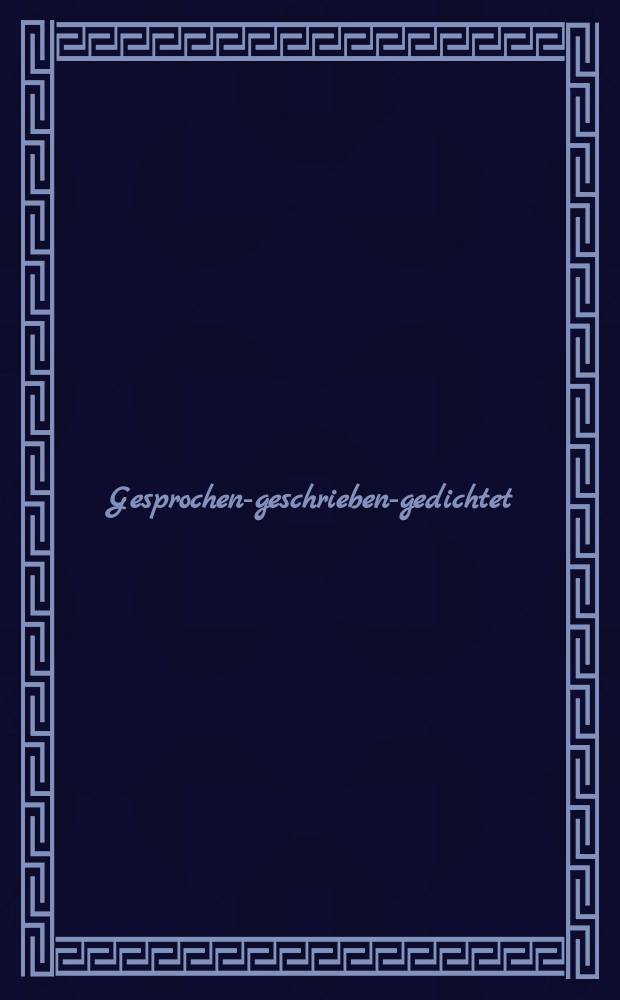 Gesprochen-geschrieben-gedichtet : Variation und Transformation von Sprache : Beitr&auml;ge zur gleichnamigen Tagung, die anl&auml;sslich des 65. Geburtstages von Anne Betten am 7. und 8. November 2008 in der Salzburger Edmundsburg stattfand = Разговорный, письменный, поэтический/литературный
