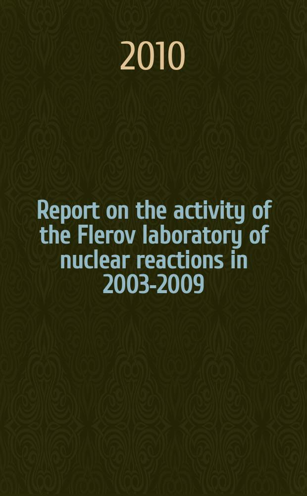 Report on the activity of the Flerov laboratory of nuclear reactions in 2003-2009 : report to the 107th Session of the JINR scientific council, February 18-19, 2010