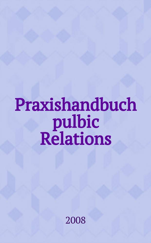 Praxishandbuch pulbic Relations : mehr Erfilg für Kommunikationsexperten = Практическое руководство по связям с общественностью