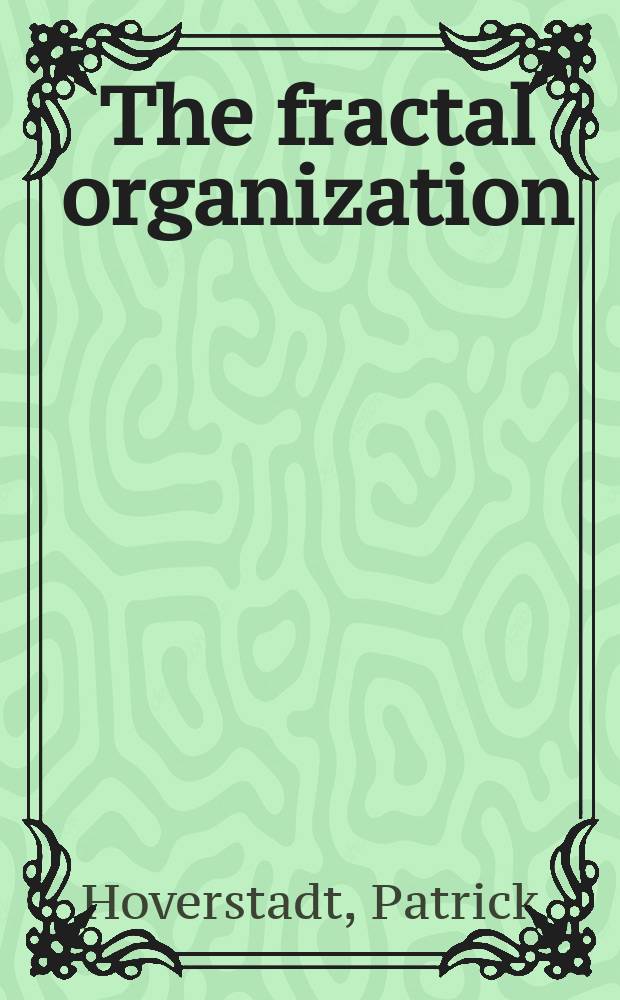 The fractal organization : creating sustainable organizations with the viable system model = Фрактальная организация