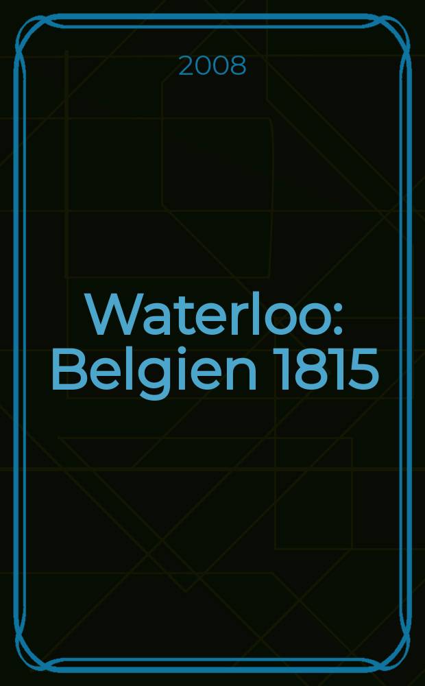 Waterloo : Belgien 1815 = Ватерлоо