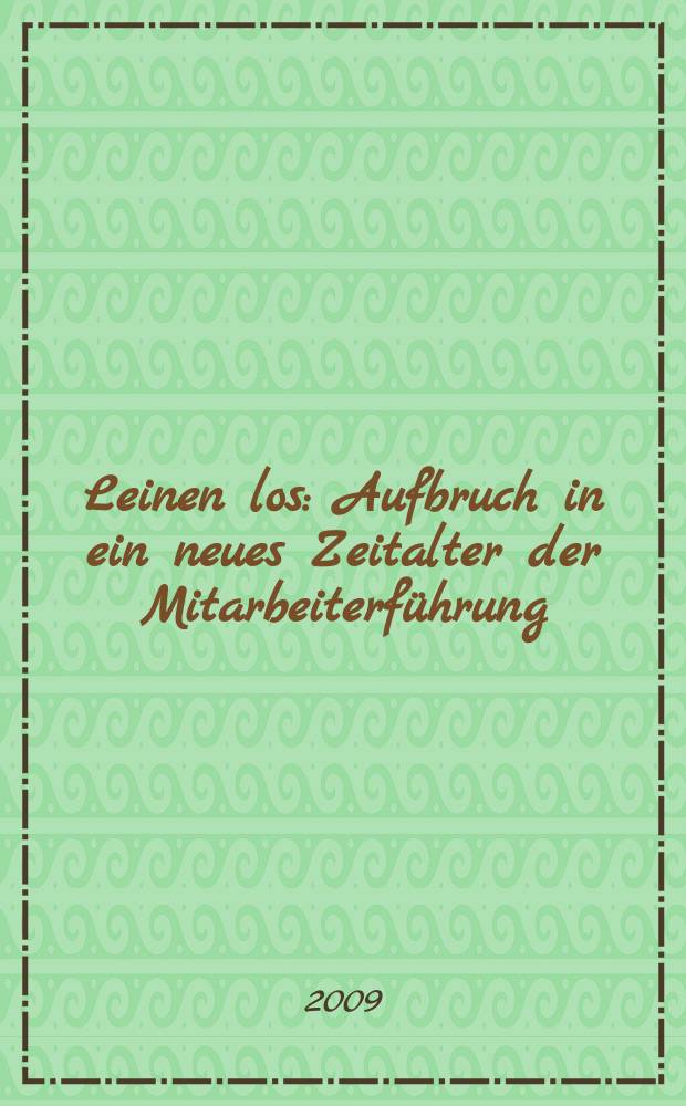 Leinen los : Aufbruch in ein neues Zeitalter der Mitarbeiterführung = Брось вожжи!