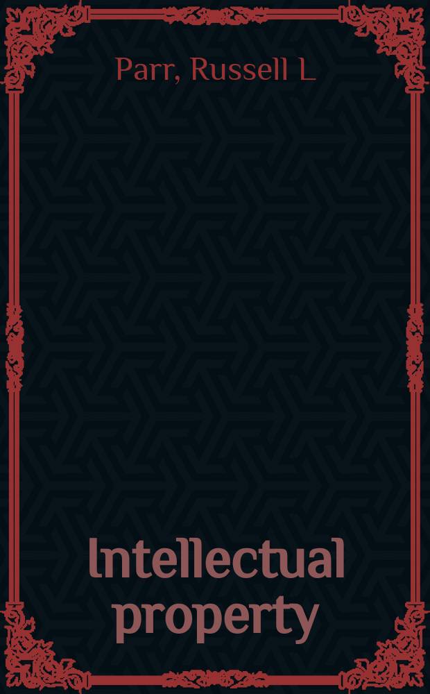 Intellectual property : valuation, exploitation, and infringement damages : 2009 cumulative supplement = Интеллектуальная собственность