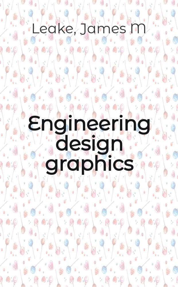 Engineering design graphics : sketching, modeling, and visualization = Инженерная графика
