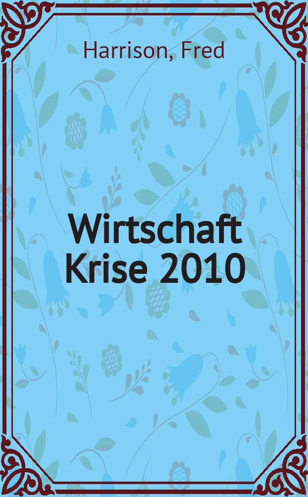 Wirtschaft Krise 2010 : wie die Immobilienblase die Wirtschaft in die Krise stürzt = Экономический кризис 2010