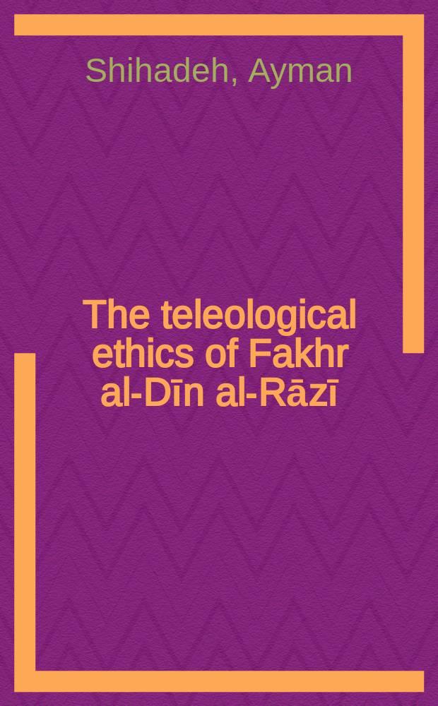 The teleological ethics of Fakhr al-Dīn al-Rāzī = Теологическая этика Факр аль Дина аль Рази