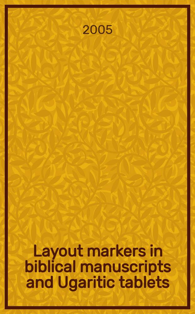 Layout markers in biblical manuscripts and Ugaritic tablets : papers read during the Fourth Pericope meeting held in connection with the SBL International meeting at Cambridge, 2003 = Расположение отметок в библейских манускриптах и угаритских таблетках