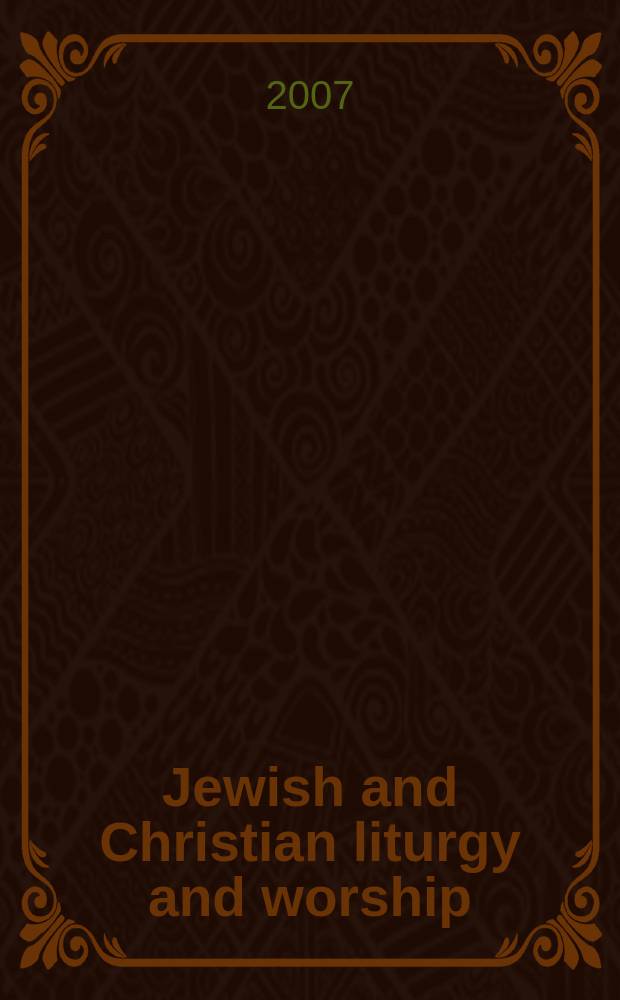 Jewish and Christian liturgy and worship : new insights into its history and interaction = Иудейская и христианская литургия и поклонение