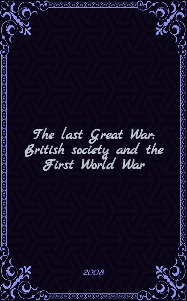 The last Great War : British society and the First World War = Последняя Великая война: британское общество и Первая Мировая Война