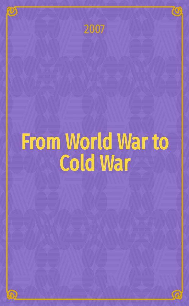 From World War to Cold War : Churchill, Roosevelt, and the international history of the 1940s = От Второй мировой войны до Холодной войны: Черчилль, Рузвель и междунородная история 1940-х