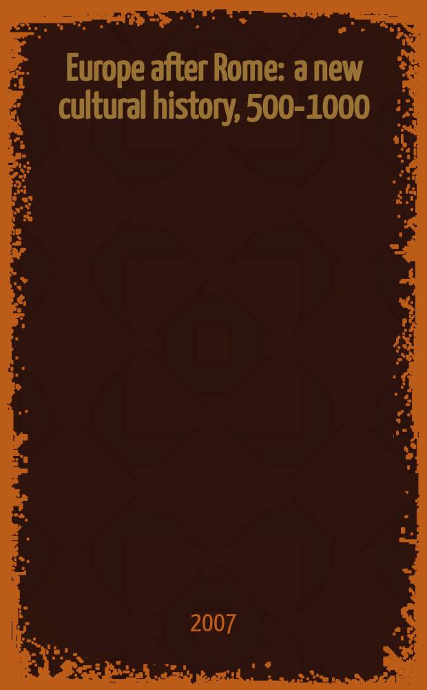 Europe after Rome : a new cultural history, 500-1000 = Европа после Рима: новая культурная история, 500-1000