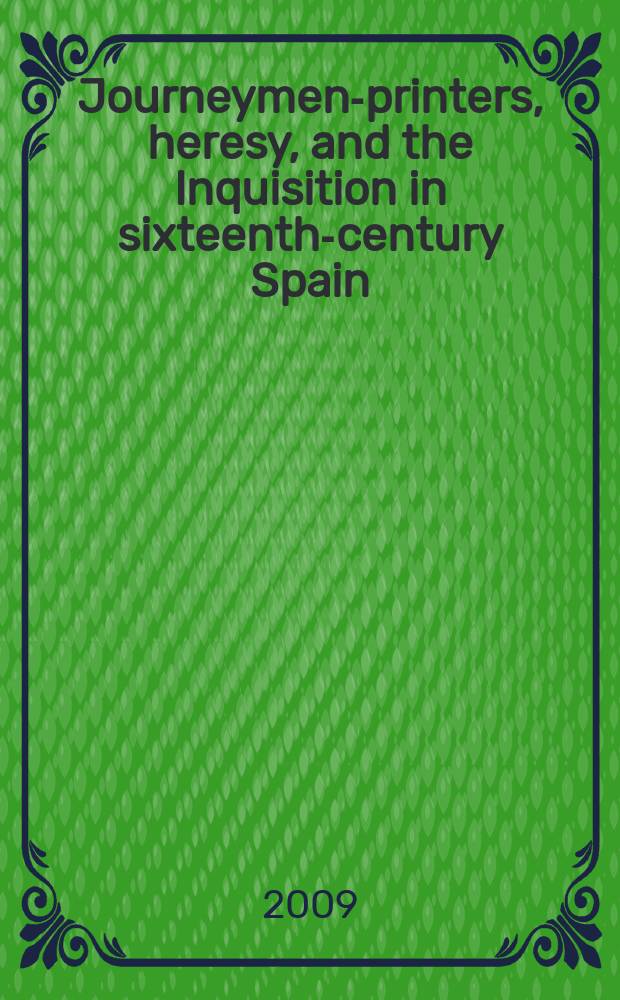 Journeymen-printers, heresy, and the Inquisition in sixteenth-century Spain = Подмастерья печатников, ересь и инквизиция в Испании в 16 веке
