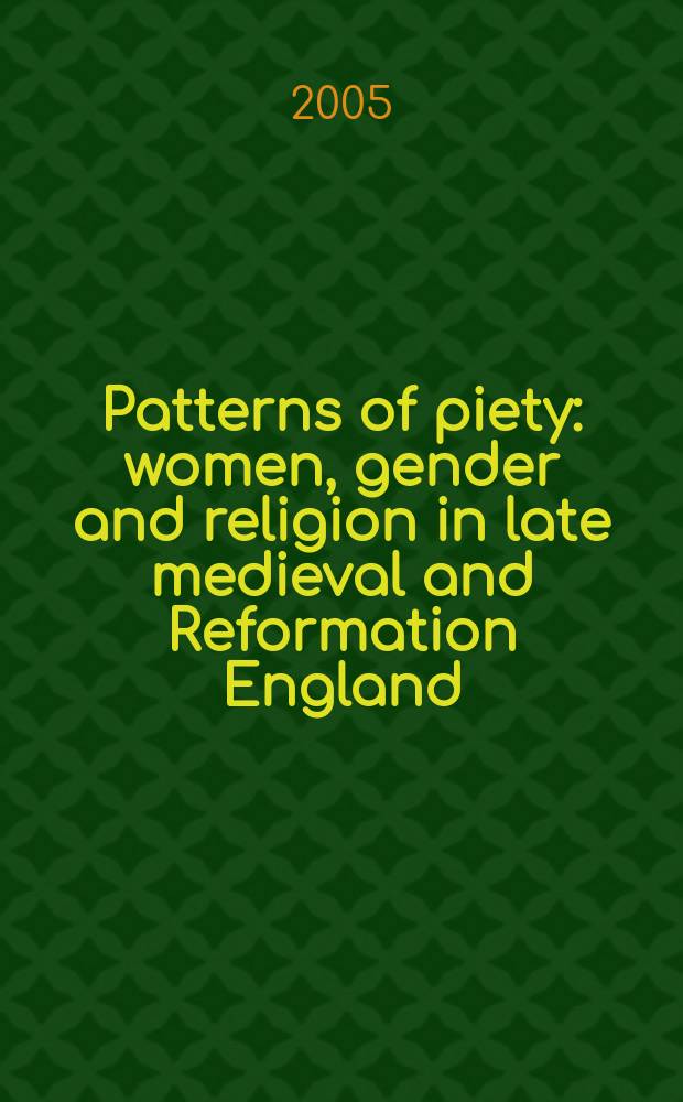 Patterns of piety : women, gender and religion in late medieval and Reformation England = Примеры благочестия