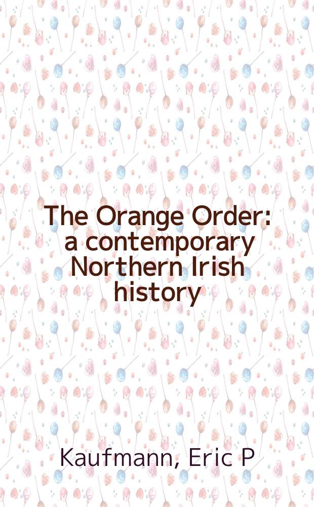The Orange Order : a contemporary Northern Irish history = Оранжевый порядок: современная история Северной Ирландии