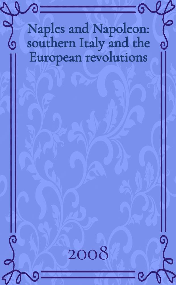 Naples and Napoleon : southern Italy and the European revolutions (1780-1860) = Неаполь и Наполеон: южная Италия и европейская революции (1780-1860)