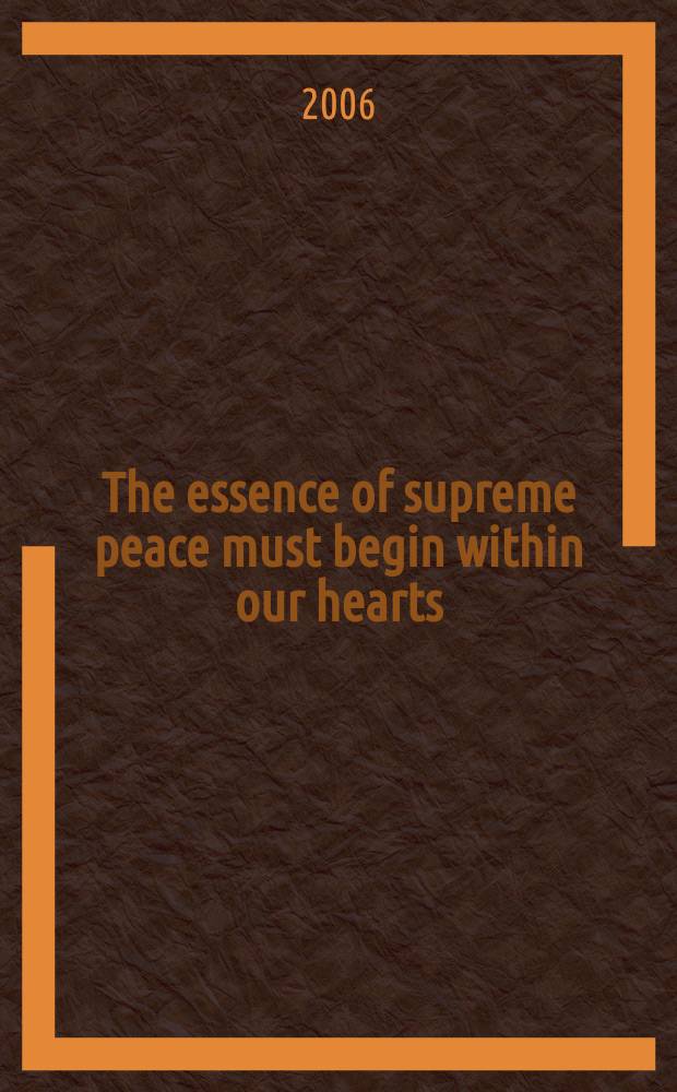 The essence of supreme peace must begin within our hearts = Сущность высшего мира должна начинаться в наших сердцах