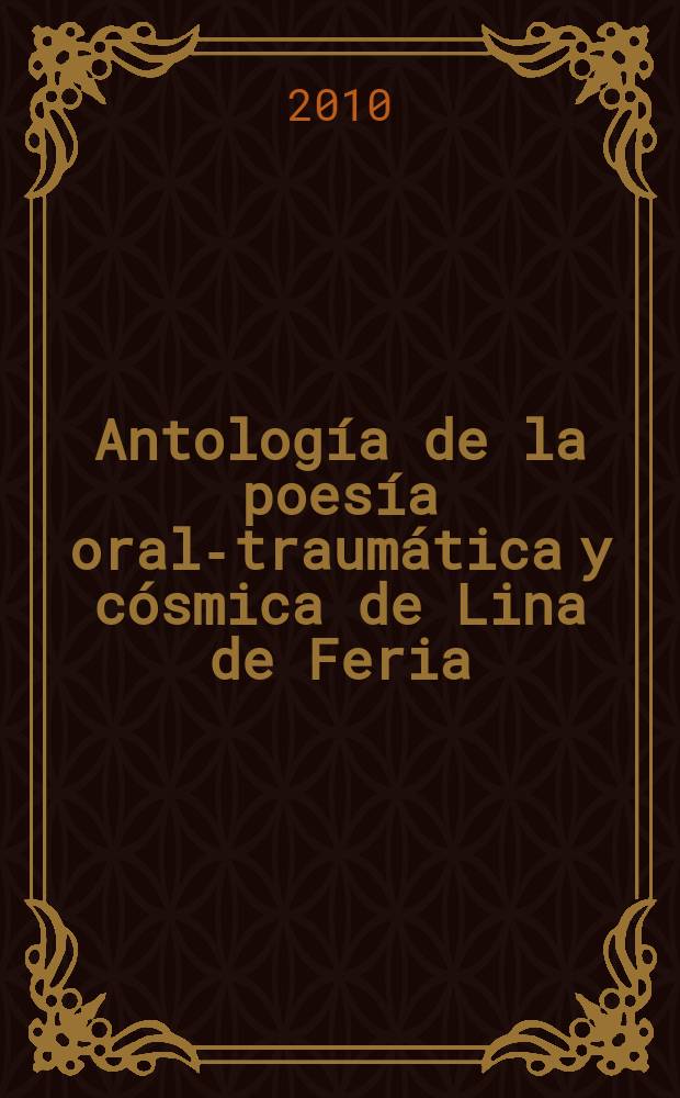 Antología de la poesía oral-traumática y cósmica de Lina de Feria