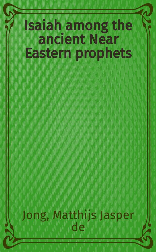 Isaiah among the ancient Near Eastern prophets : a comparative study of the earliest stages of the Isaiah tradition and the Neo-Assyrian prophecies = Исайя среди древних ближневосточных пророков
