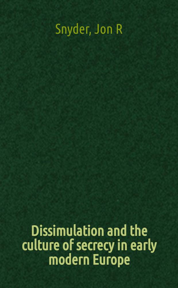 Dissimulation and the culture of secrecy in early modern Europe = Притворство и культура секретности в Еропе раннего нового времени
