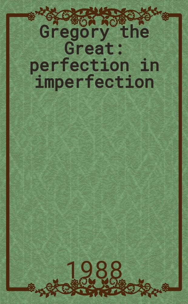 Gregory the Great : perfection in imperfection = Григорий Великий: Совершенство в несовершенстве