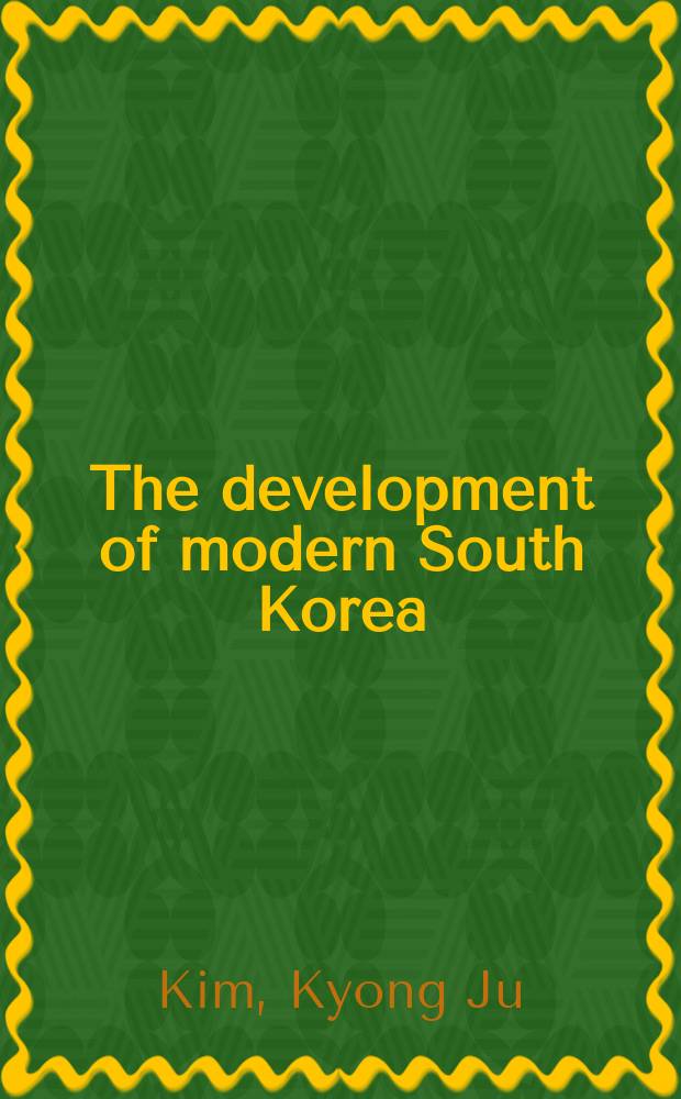 The development of modern South Korea : state formation, capitalist development and national identity = Развитие современной Южной Кореи