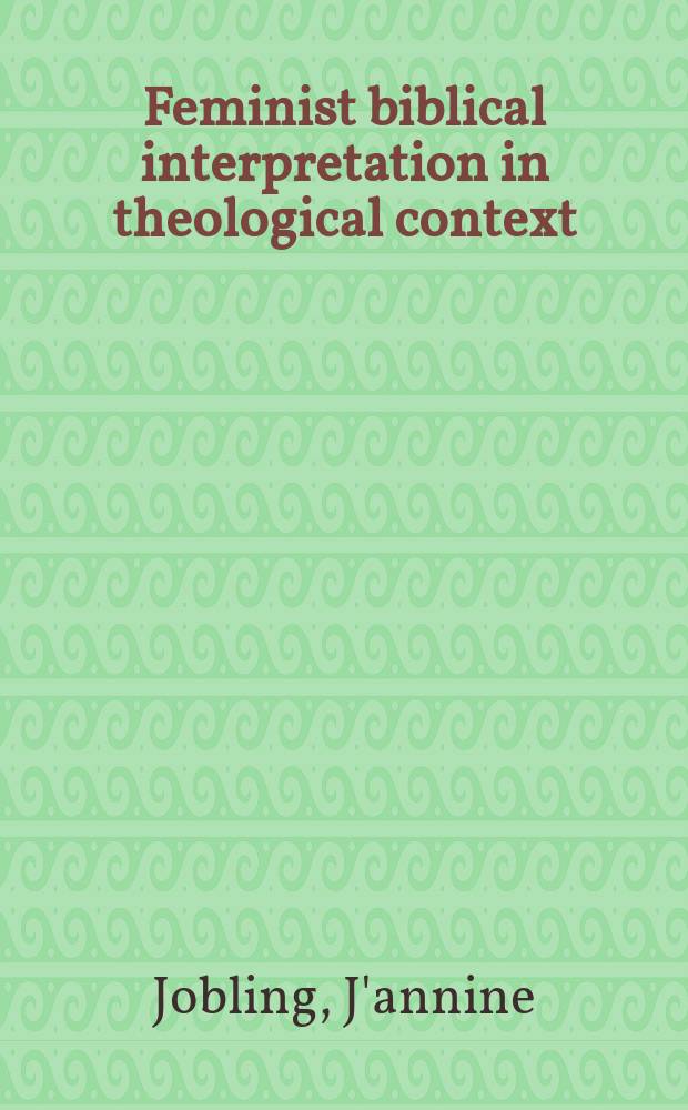 Feminist biblical interpretation in theological context : restless readings = Феминистская библейская интерпретация в теологическом контексте