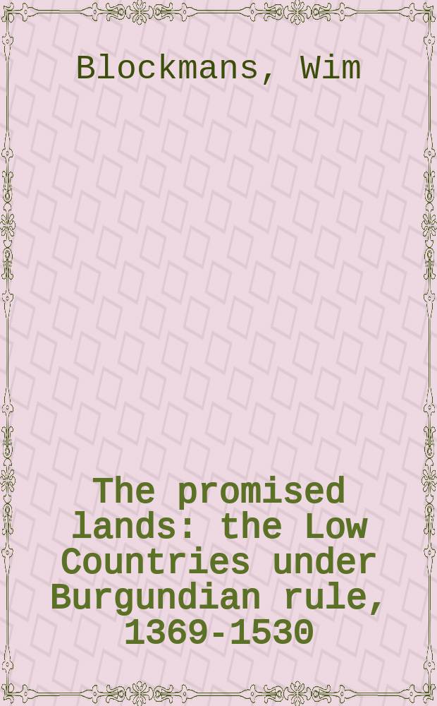 The promised lands : the Low Countries under Burgundian rule, 1369-1530 = Обетованная Земля: страны Бенилюкса под властью Бургундского дома, 1369-1530