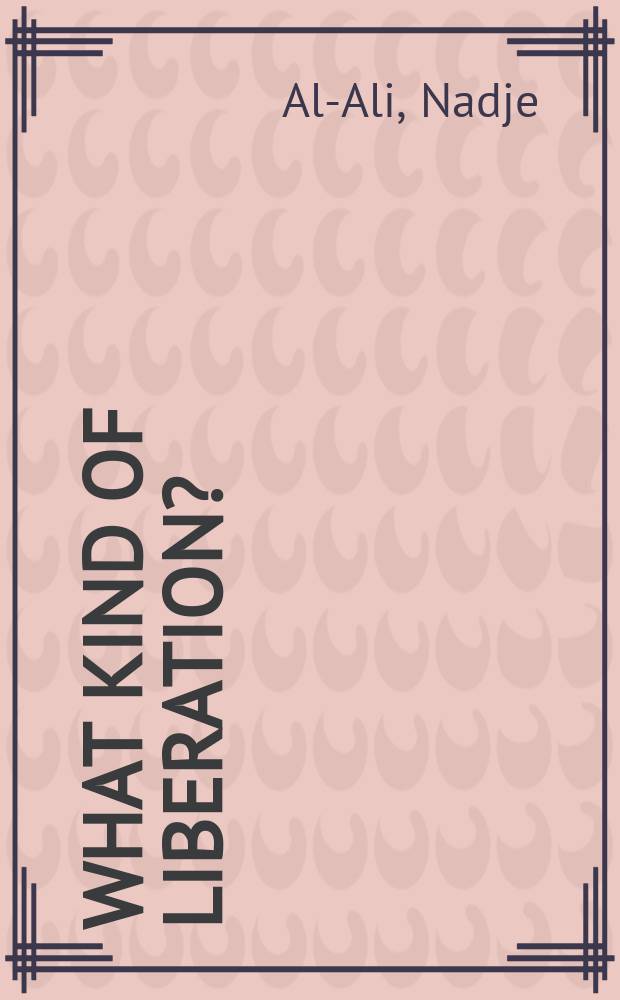 What kind of liberation? : women and the occupation of Iraq = Какой вид свободы? Женщины в оккупированном Ираке