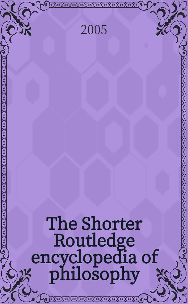 The Shorter Routledge encyclopedia of philosophy = Энциклопедия по философии