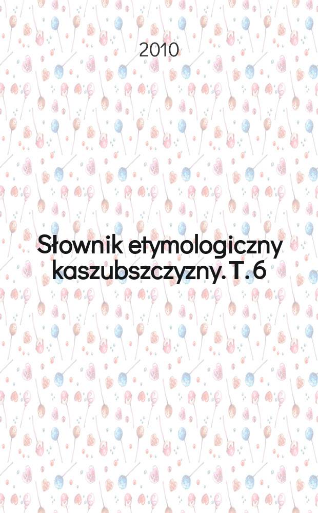 Słownik etymologiczny kaszubszczyzny. Т. 6 : Indeksy wyrazowe do tomów 1-5 = Индекс слов к томам 1-5