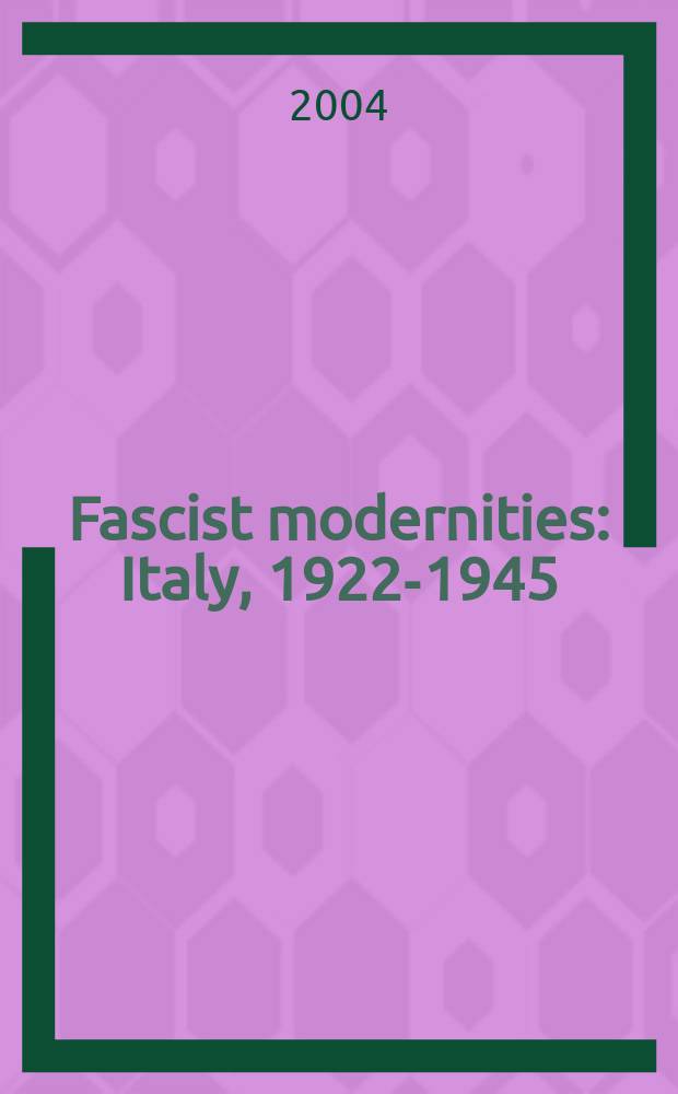 Fascist modernities : Italy, 1922-1945 = Фашистский модернизм: Италия, 1922-1945