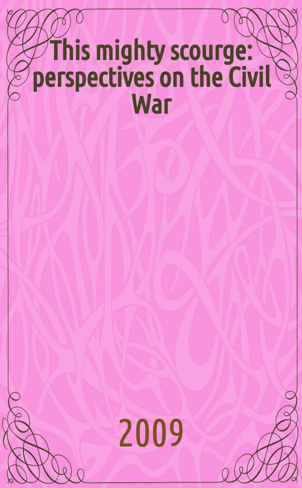 This mighty scourge : perspectives on the Civil War = Этот большой бич: перспективы Гражданской Войны
