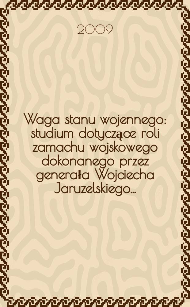 Waga stanu wojennego : studium dotyczące roli zamachu wojskowego dokonanego przez generała Wojciecha Jaruzelskiego .. = Вес военного положения: исследования, касающиеся военного переворота, совершенного генералом Войцехо Ярузельским