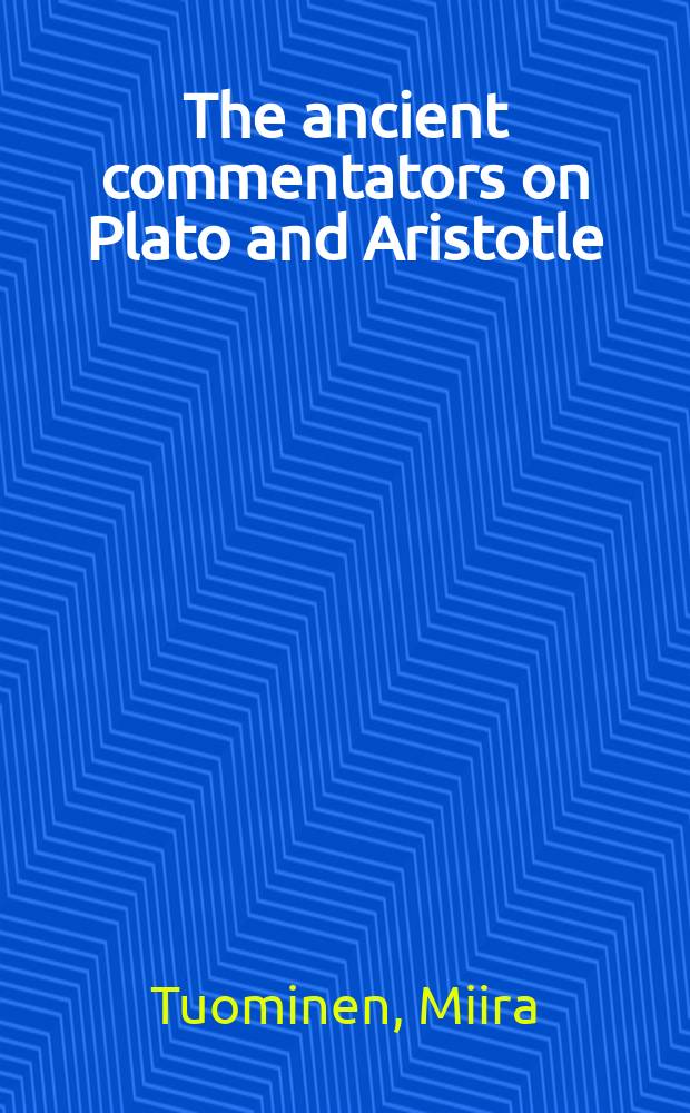 The ancient commentators on Plato and Aristotle = Древние комментаторы Платона и Аристотеля