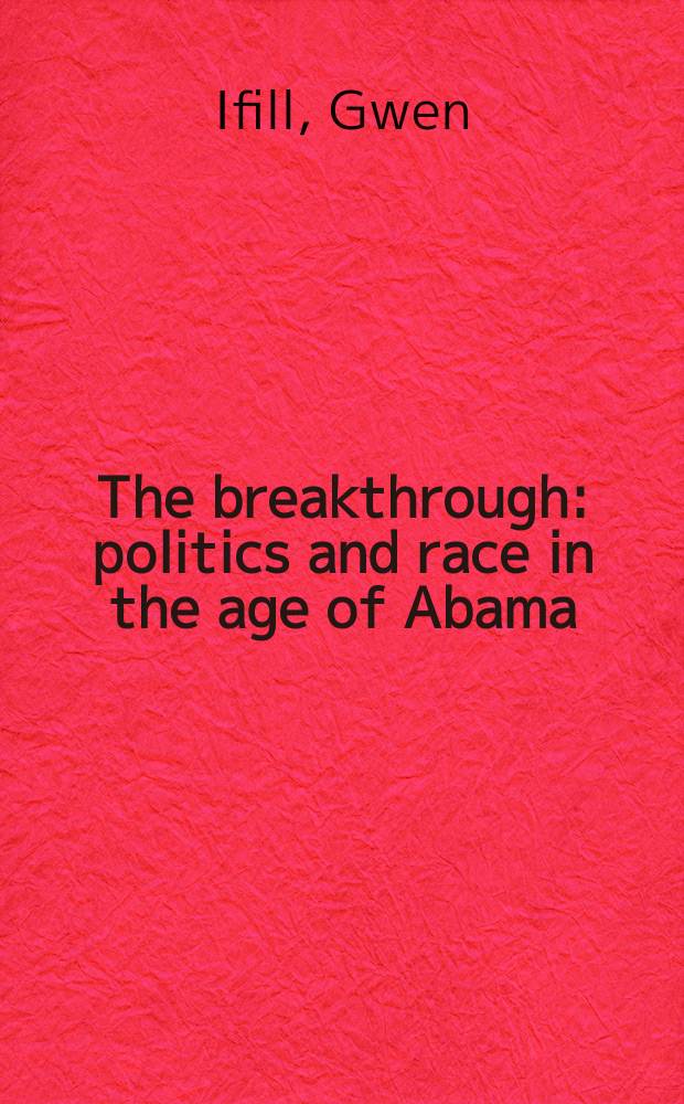 The breakthrough : politics and race in the age of Abama = Прорыв: политика и расы в эпоху Обамы