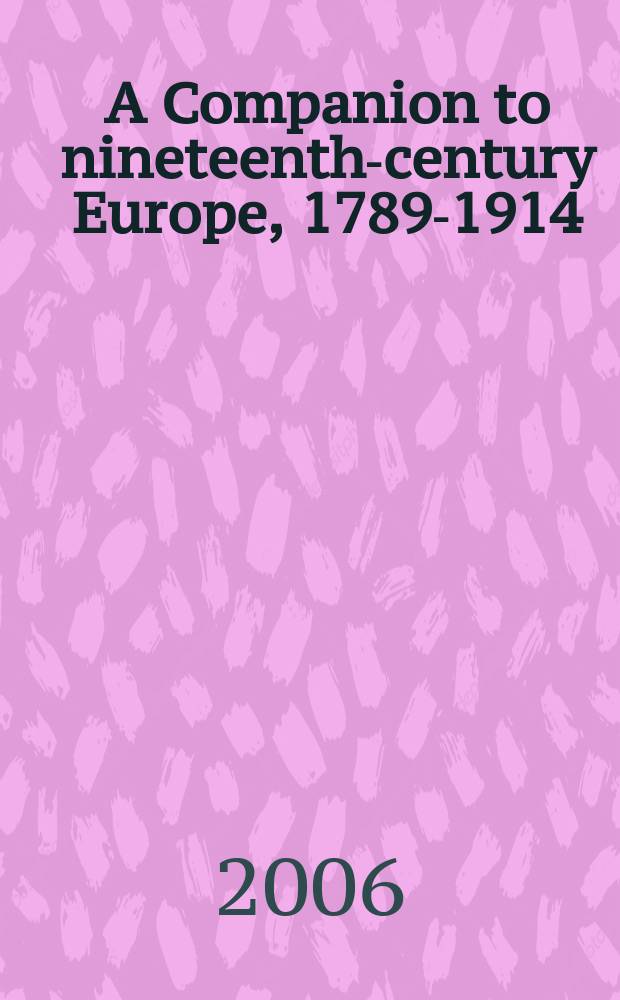 A Companion to nineteenth-century Europe, 1789-1914 = Помошник в изучении истории Европы 19-го века, 1789-1914