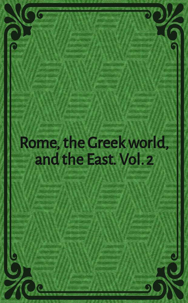 Rome, the Greek world, and the East. Vol. 2 : Government, society, and culture in the Roman Empire