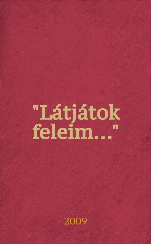 "Látjátok feleim..." : magyar nyelvemlékek a kezdetektől a 16. század elejéig : az Országos Széchényi könyvtár kiállítása 2009. oktober 29 - 2010. február 28