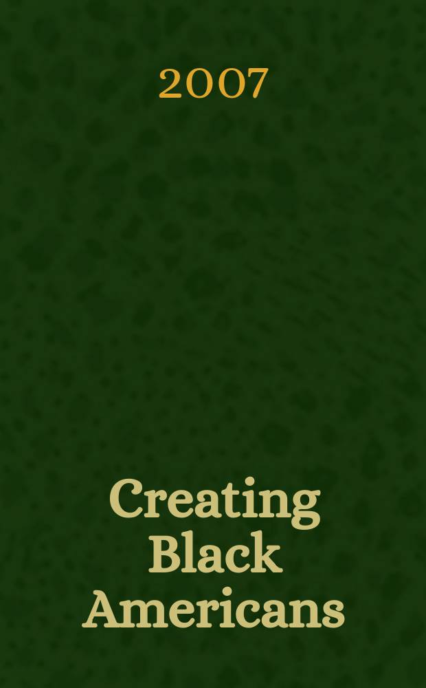 Creating Black Americans : African-American history and its meanings, 1619 to the present = Создание черных американцев: Афро-американская история и ее значение, 1619 до наших дней