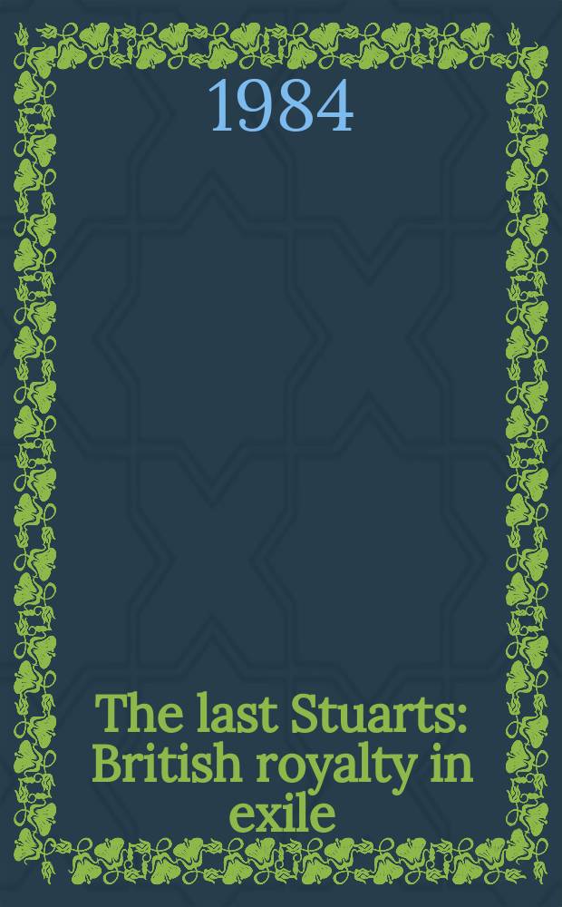 The last Stuarts : British royalty in exile = Последние Стюарты